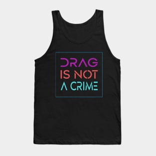 Drag Is Not A Crime Support Drag Queens LGBTQ Rights Pride Tank Top